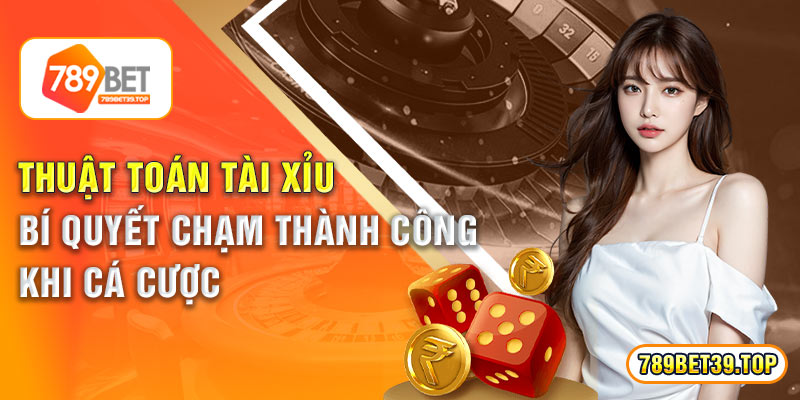 Thuật Toán Tài Xỉu - Bí Quyết Chạm Thành Công Khi Cá Cược