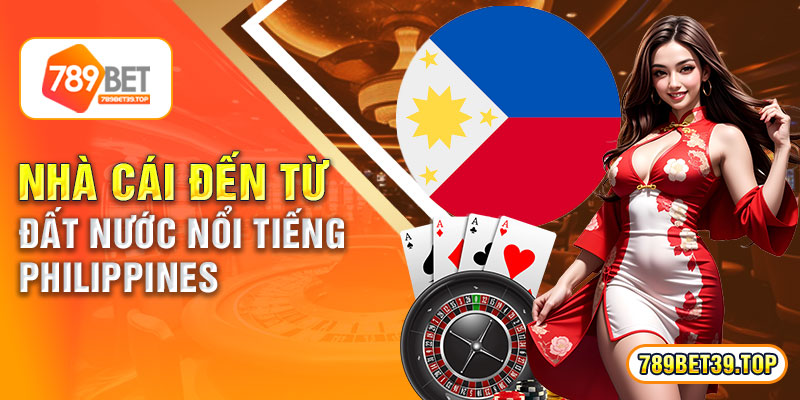 Nhà cái đến từ đất nước nổi tiếng Philippines