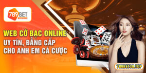 Web Cờ Bạc Online Uy Tín, Đẳng Cấp Cho Anh Em Cá Cược