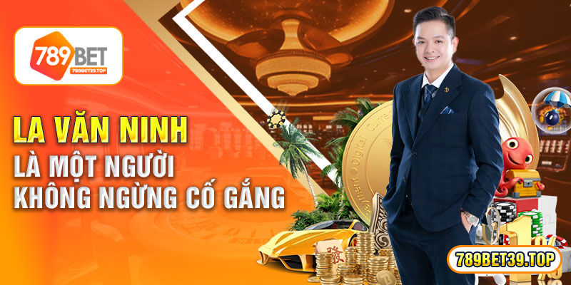 La Văn Ninh là một người không ngừng cố gắng