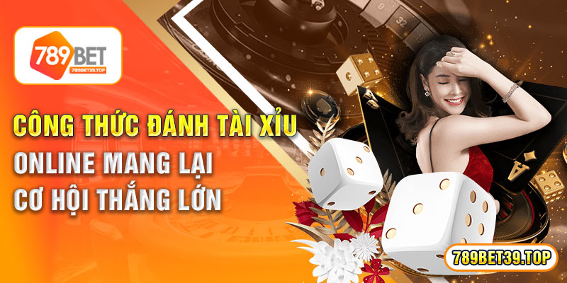 Công Thức Đánh Tài Xỉu Online Mang Lại Cơ Hội Thắng Lớn