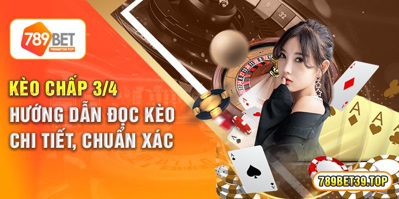 Kèo Chấp 3/4 - Hướng Dẫn Đọc Kèo Chi Tiết, Chuẩn Xác