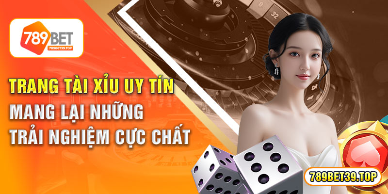 Trang Tài Xỉu Uy Tín, Mang Lại Những Trải Nghiệm Cực Chất