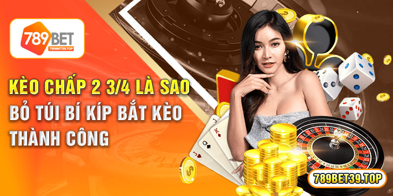 Kèo chấp 2 3/4 Là Sao – Bỏ Túi Bí Kíp Bắt Kèo Thành Công