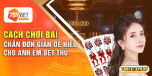 Cách Chơi Bài Chắn Đơn Giản Dễ Hiểu Cho Anh Em Bet Thủ