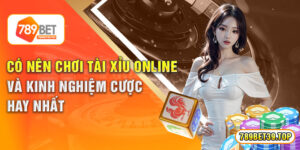 Có Nên Chơi Tài Xỉu Online Và Kinh Nghiệm Cược Hay Nhất