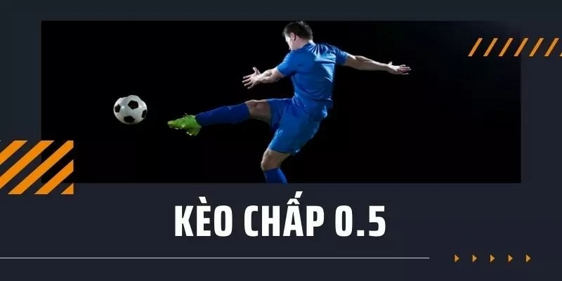 Kèo Chấp 0.5 - Các Kinh Nghiệm Cược Hay Nhất Từ Cao Thủ